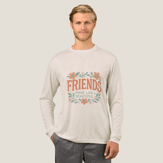 Friends Make Life Beautiful Long Sleeve Shirt (Voorkant)