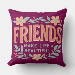 Friends Make Life Beautiful Throw Pillow – Floral Kussen