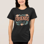 Friends Make Life Beautiful Women’s T-Shirt – Soft (Voorkant)