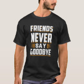 Friends Never Say Goodbye Loyalty T-shirt (Voorkant)
