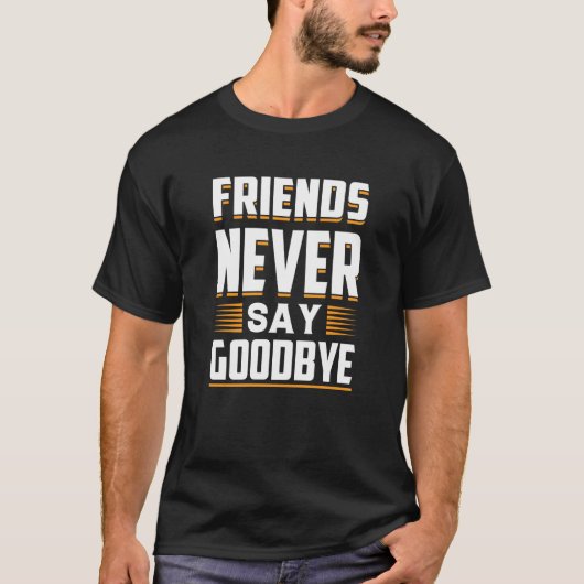 Friends Never Say Goodbye Loyalty T-shirt (Voorkant)