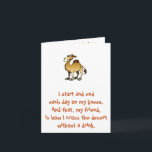 Friends of Bill W:  Birthday Camel Card Kaart<br><div class="desc">I start and end each day on my knees.  And that,  my friend,  is how I cross the desert without a drink.</div>