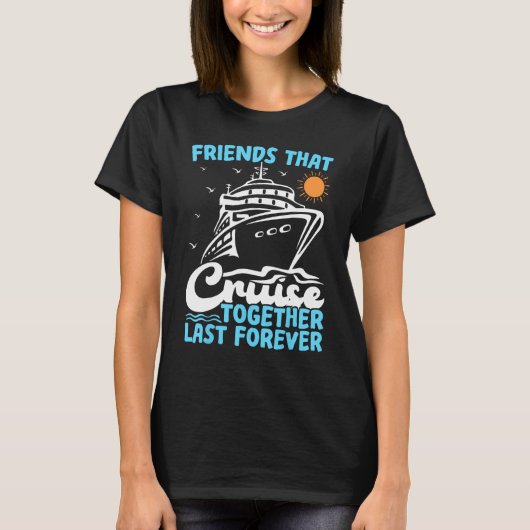 Friends That Cruise Together Last Forever Cruising T-shirt (Voorkant)