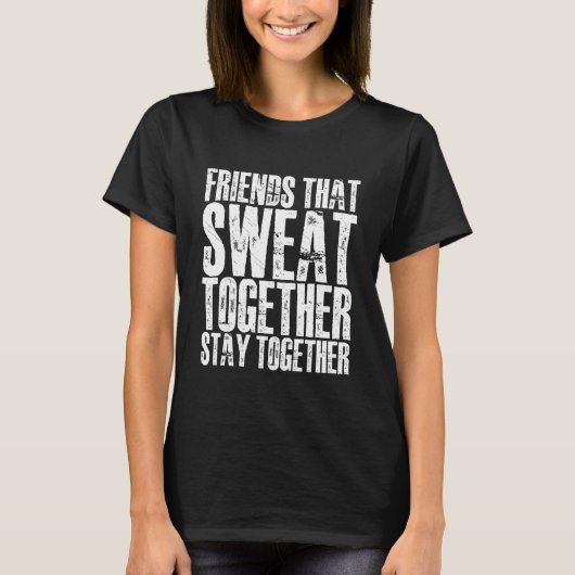 Friends That Sweat Together Stay Together T-shirt (Voorkant)