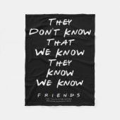 Friends They Don't Know That We Know They Know We  Fleece Deken (Voorkant)