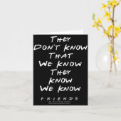 Friends They Don't Know That We Know They Know We Kaart (Gele Bloem)