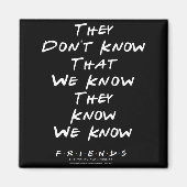 Friends They Don't Know That We Know They Know We  Magneet (Voorkant)