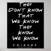 Friends They Don't Know That We Know They Know We  Poster (Voorkant)