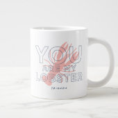 FRIENDS™ | U bent mijn lobster Grote Koffiekop (Rechts)