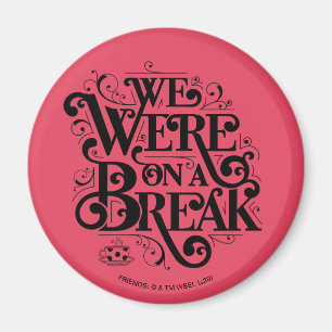 FRIENDS™ We Waren Even Pauze Magneet