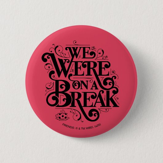 FRIENDS™ | We Waren Even Pauze Ronde Button 5,7 Cm (Voorkant)