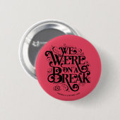 FRIENDS™ | We Waren Even Pauze Ronde Button 5,7 Cm (Voorkant /achterkant)