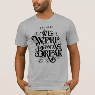 FRIENDS™   We Waren Even Pauze T-shirt