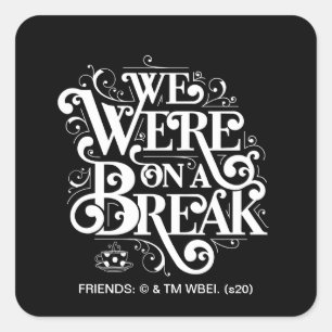 FRIENDS™   We Waren Even Pauze Vierkante Sticker