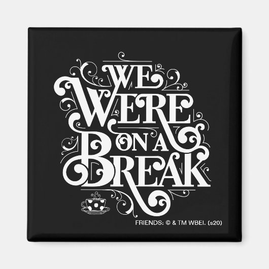 FRIENDS™ | We waren op een pauze Magneet (Voorkant)