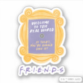 FRIENDS™ | Welkom in de echte wereld citaat Sticker (Voorkant)