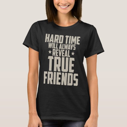 Friendship  Hard Time Will Always Reveal True Frie T-shirt (Voorkant)