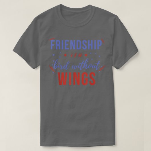 Friendship Is A Bird Without Wings, Day Of Friends T-shirt (Design voorkant)