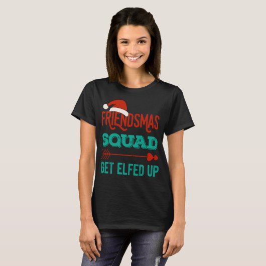 Friendsmas Squad Get Elfed Up Matching Christmas F T-shirt (Voorkant volledig)