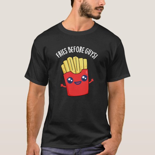 Fries Before Guys Funny Fries Pun Dark BG T-shirt