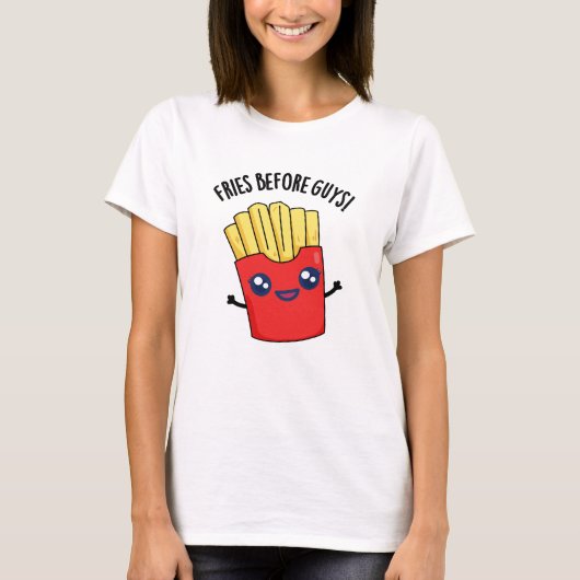 Fries Before Guys Funny Fries Pun  T-shirt (Voorkant)