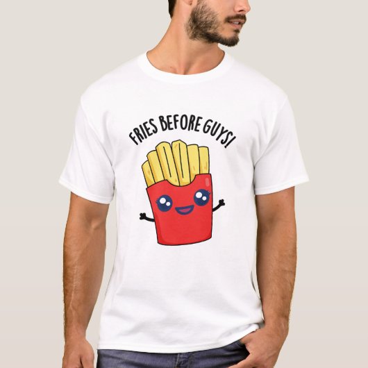 Fries Before Guys Funny Fries Pun T-shirt (Voorkant)