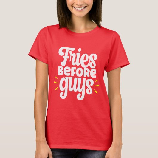 Fries Before Guys Funny Sarcastic  T-shirt (Voorkant)