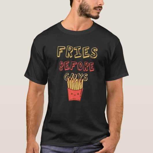 Fries Before Guys Valentine's Day Saying for Fries T-shirt (Voorkant)