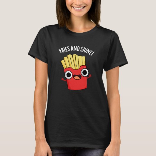 Fries En Shine Grappig Voedsel Puns Donker BG T-shirt (Voorkant)