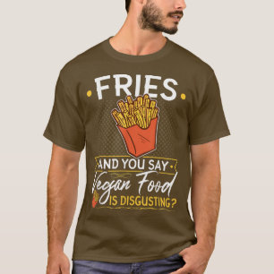 Fries Vegan Food French Fries Vegetarian T-shirt