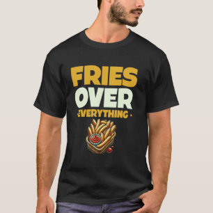 Friet boven alles waar frietjes van houden t-shirt