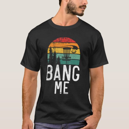 Frisbee Golf Bang me Disk Golf T-shirt (Voorkant)