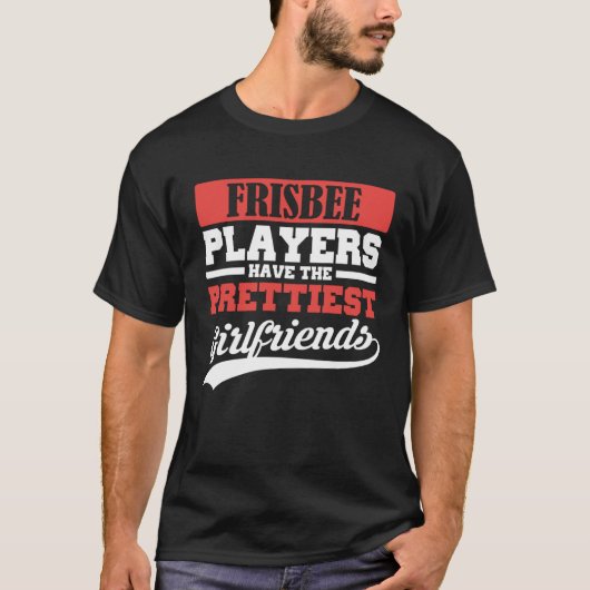 Frisbee players have the prettiest girlfriends t-shirt (Voorkant)