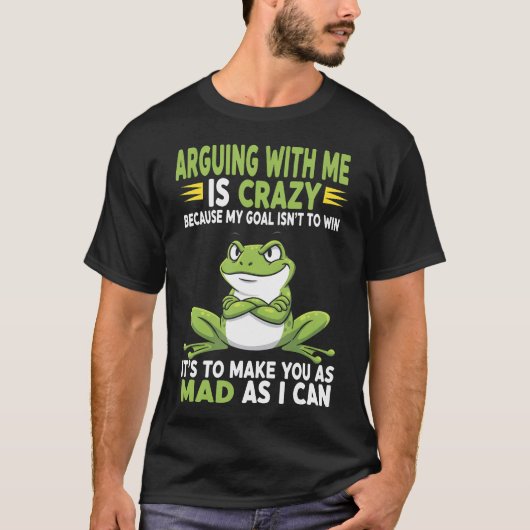 Frog Arguing With Me Is Crazy Because My Goal Isn' T-shirt (Voorkant)