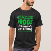 Frog Catching Frogs Is Kinda My Thing For T-shirt (Voorkant)