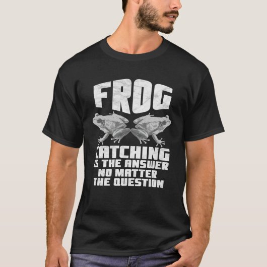 Frog Catching Is The Answer No Matter The Question T-shirt (Voorkant)