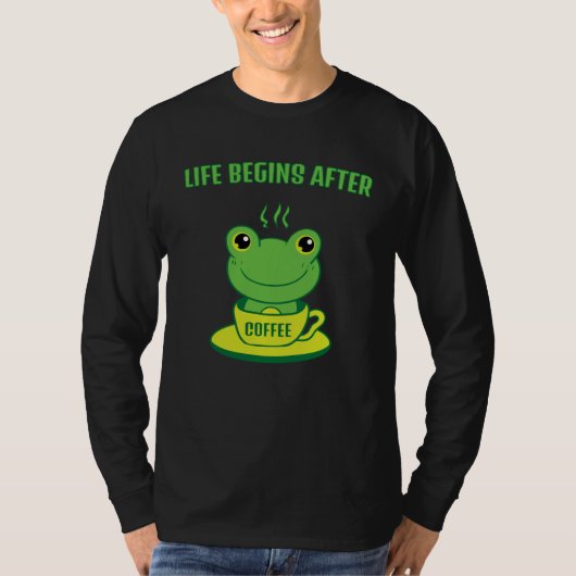 Frog Frog Toad Life begins after Coffee Saying T-shirt (Voorkant)