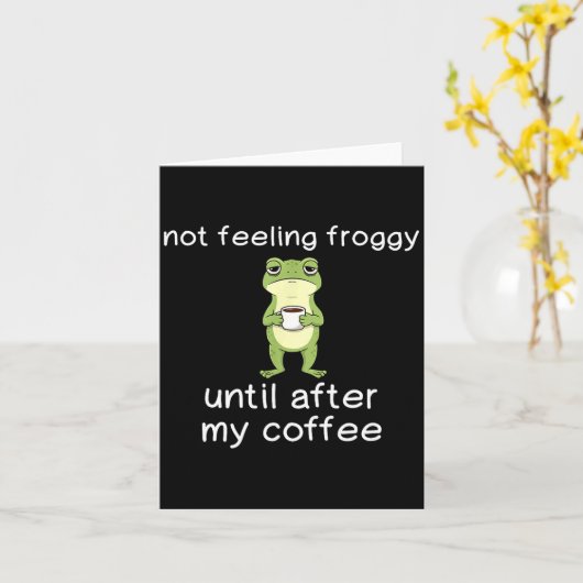 Frog Funny Coffee Quote Not Feeling Froggy Until A Kaart (Gele Bloem)