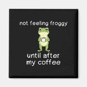 Frog Funny Coffee Quote Not Feeling Froggy Until A Magneet (Voorkant)