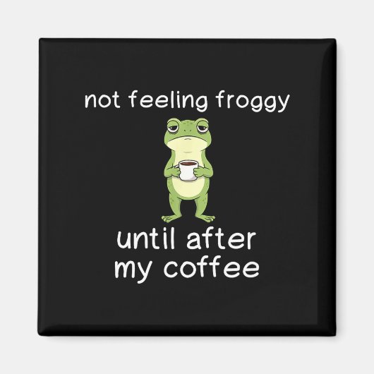 Frog Funny Coffee Quote Not Feeling Froggy Until A Magneet (Voorkant)