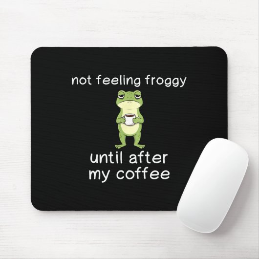 Frog Funny Coffee Quote Not Feeling Froggy Until A Muismat (Met muis)