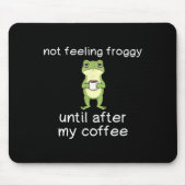 Frog Funny Coffee Quote Not Feeling Froggy Until A Muismat (Voorkant)