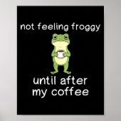 Frog Funny Coffee Quote Not Feeling Froggy Until A Poster (Voorkant)