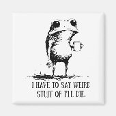 Frog I Have To Say Weird Stuff Or I'll Die Magneet (Voorkant)