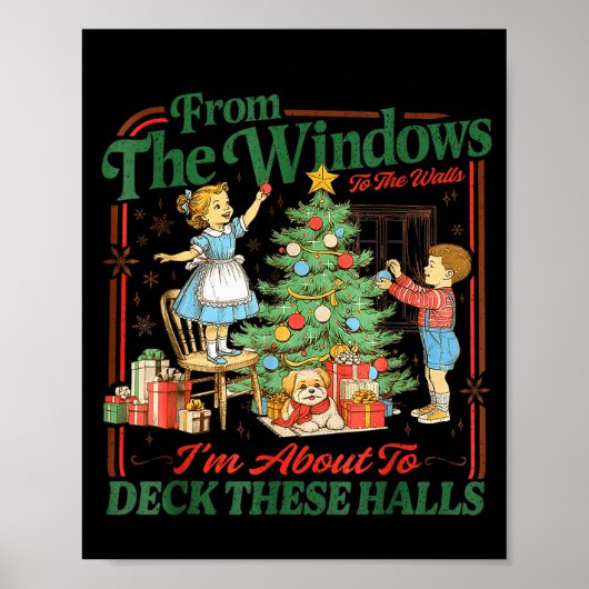 From The Windows To Walls Im About Deck These Hall Poster (Voorkant)