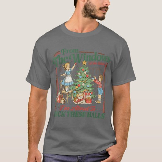 fromhe Windows to Walls Im About Deckhese Halls Xm T-shirt (Voorkant)