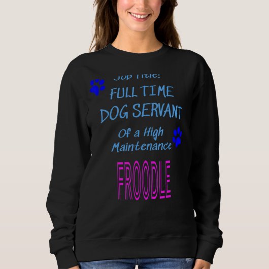 Froodle Dog Servant High Maintenance Puppy Trui (Voorkant)