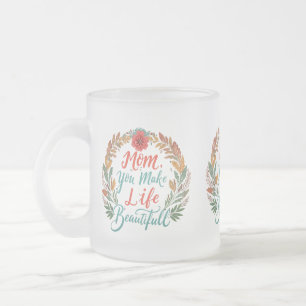 Frosted Glass Mok - "Mam, je maakt het leven mooi"