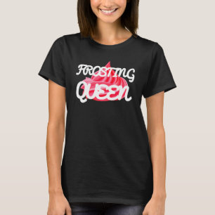 Frosting Queen Cakes Baker Cake T-shirt