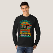 Fruitautomaat Het is Alleen Een Gokprobleem Als Je T-shirt (Voorkant volledig)